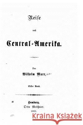 Reise nach Central-Amerika Marr, Wilhelm 9781533518569 Createspace Independent Publishing Platform - książka