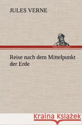 Reise nach dem Mittelpunkt der Erde Verne, Jules 9783847270355 TREDITION CLASSICS - książka