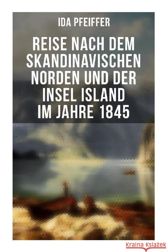 Reise nach dem skandinavischen Norden und der Insel Island im Jahre 1845 Pfeiffer, Ida 9788027251674 Musaicum Books - książka