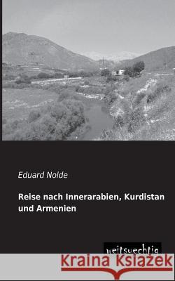 Reise Nach Innerarabien, Kurdistan Und Armenien Eduard Nolde 9783956560668 Weitsuechtig - książka