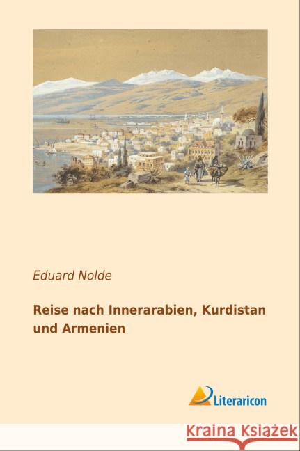 Reise nach Innerarabien, Kurdistan und Armenien Nolde, Eduard 9783956978685 Literaricon - książka