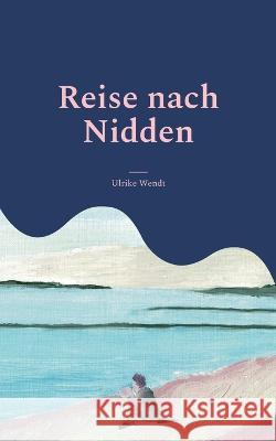 Reise nach Nidden: Ein Sommertagebuch Ulrike Wendt 9783755792611 Books on Demand - książka