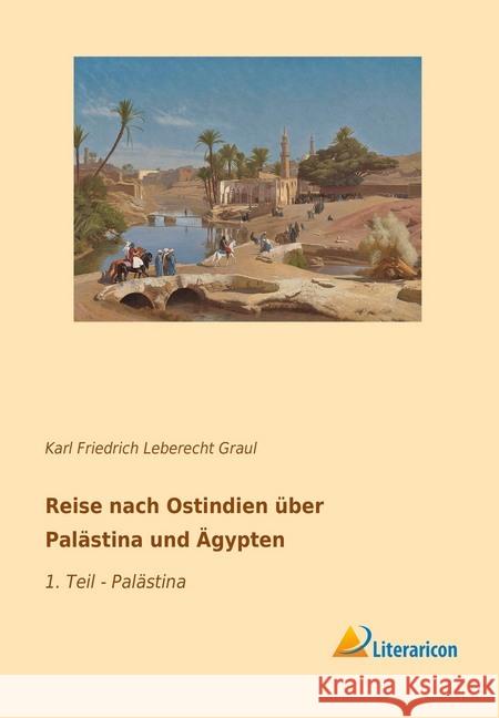 Reise nach Ostindien über Palästina und Ägypten : 1. Teil - Palästina Graul, Karl Friedrich Leberecht 9783959136853 Literaricon - książka