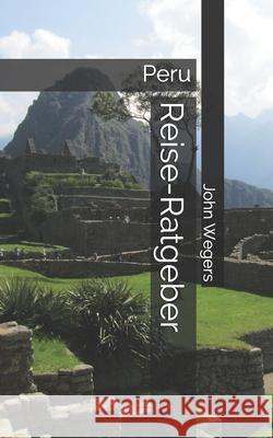 Reise-Ratgeber: Peru John Wegers 9798521681495 Independently Published - książka