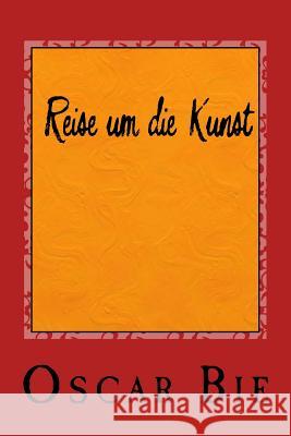 Reise um die Kunst Bie, Oscar 9783959401258 Reprint Publishing - książka