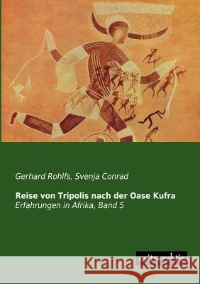 Reise Von Tripolis Nach Der Oase Kufra Gerhard Rohlfs Svenja Conrad 9783956560460 Weitsuechtig - książka