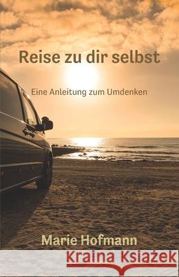 Reise zu dir selbst - Eine Anleitung zum Umdenken Marie Hofmann 9783960741787 Herzsprung-Verlag - książka