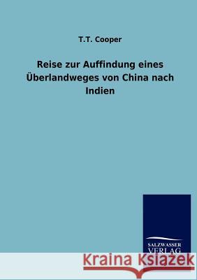 Reise zur Auffindung eines Überlandweges von China nach Indien T T Cooper 9783846006221 Salzwasser-Verlag Gmbh - książka