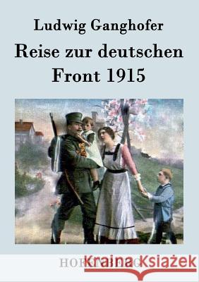 Reise zur deutschen Front 1915 Ludwig Ganghofer 9783843039130 Hofenberg - książka