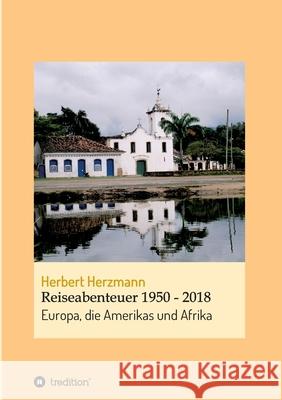 Reiseabenteuer 1950 - 2018: Europa, die Amerikas und Afrika Herbert Herzmann 9783347224568 Tredition Gmbh - książka