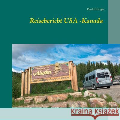 Reisebericht USA -Kanada: .... mit Ziel ALASKA Infanger, Paul 9783749429523 Books on Demand - książka