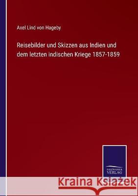 Reisebilder und Skizzen aus Indien und dem letzten indischen Kriege 1857-1859 Axel Lind Von Hageby   9783375076320 Salzwasser-Verlag - książka