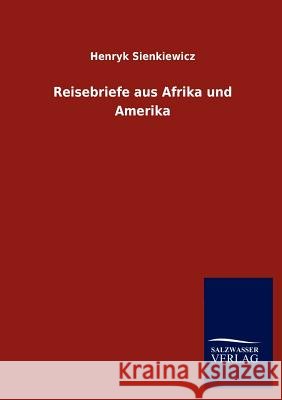 Reisebriefe Aus Afrika Und Amerika Sienkiewicz, Henryk 9783846006474 Salzwasser-Verlag - książka