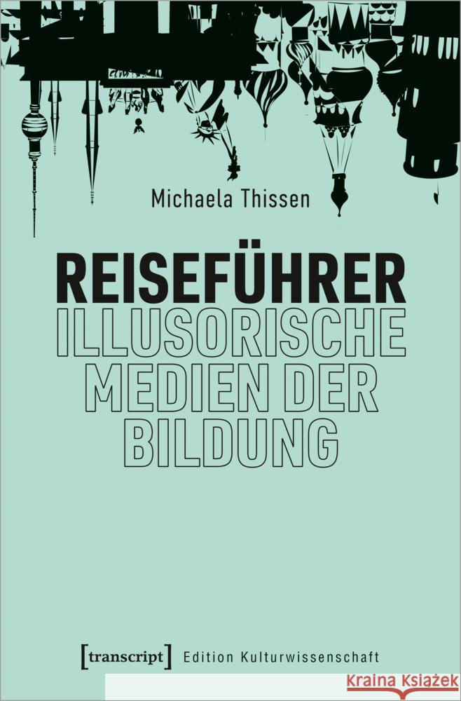 Reiseführer - illusorische Medien der Bildung Thissen, Michaela 9783837662993 transcript Verlag - książka