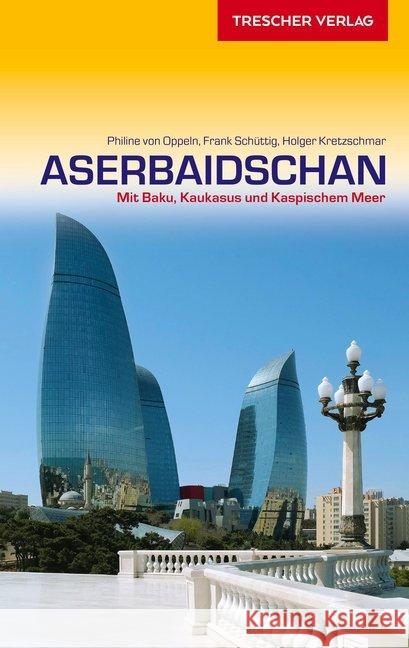 Reiseführer Aserbaidschan : Mit Baku, Kaukasus und Kaspischem Meer Oppeln, Philine von; Schüttig, Frank; Kretzschmar, Holger 9783897944862 Trescher Verlag - książka