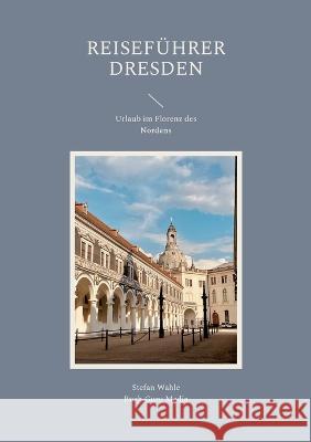 Reiseführer Dresden: Urlaub im Florenz des Nordens Stefan Wahle, Buch Guru Media 9783756838301 Books on Demand - książka