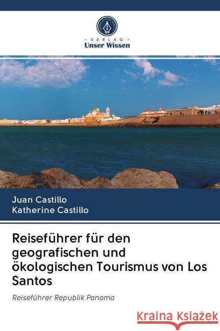 Reiseführer für den geografischen und ökologischen Tourismus von Los Santos : Reiseführer Republik Panama Castillo, Juan; Castillo, Katherine 9786200993830 Sciencia Scripts - książka