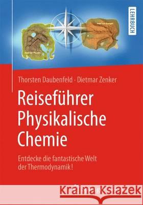 Reiseführer Physikalische Chemie: Entdecke Die Fantastische Welt Der Thermodynamik! Daubenfeld, Thorsten 9783662479315 Springer Spektrum - książka