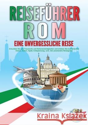 REISEF?HRER ROM - Eine unvergessliche Reise: Erkunden Sie alle Traumorte und Sehensw?rdigkeiten und erleben Sie kulinarisches Essen, Action, Spa?, Ent Travel World 9783989357969 Orbita Media - książka