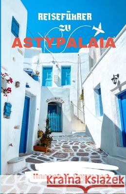 Reiseführer Zu Astypalaia Hannah M Raymond 9798329547771 Independently Published - książka