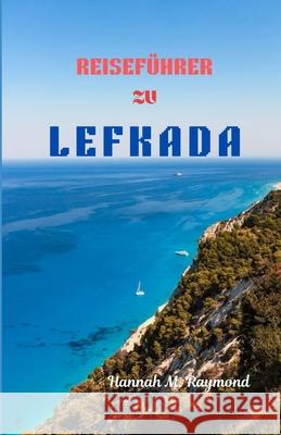 Reiseführer Zu Lefkada Hannah M Raymond 9798335832595 Independently Published - książka