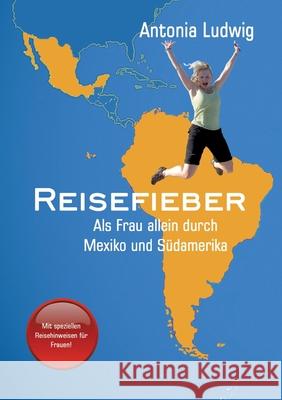 Reisefieber - Als Frau allein durch Mexiko und S Antonia Ludwig 9783347284722 Tredition Gmbh - książka