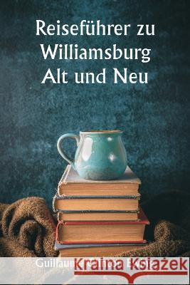 Reisefuhrer zu Williamsburg Alt und Neu William Clinton Ewing   9789357338554 Writat - książka