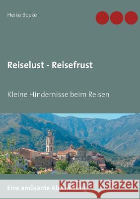 Reiselust - Reisefrust: Kleine Hindernisse beim Reisen Boeke, Heike 9783749449224 Books on Demand - książka