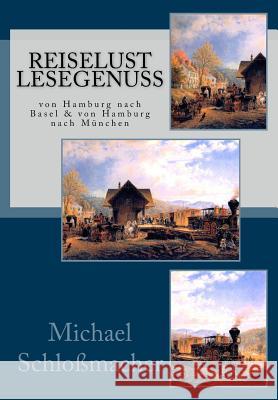 Reiselust Lesegenuss: von Hamburg nach Basel & von Hamburg nach München Schlomacher (Hg )., Michael 9781493516230 Createspace - książka