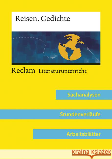 Reisen. Gedichte : Reclam Literaturunterricht: Sachanalysen, Stundenverläufe, Arbeitsblätter. Lehrerband zum Abiturthema 