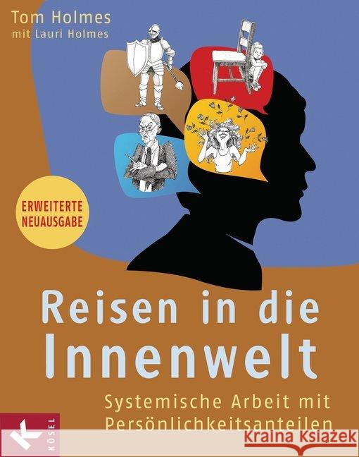 Reisen in die Innenwelt : Systemische Arbeit mit Persönlichkeitsanteilen Holmes, Tom; Holmes, Lauri 9783466309818 Kösel - książka