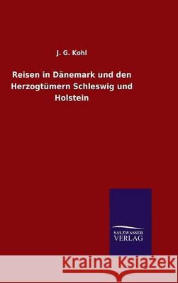 Reisen in Dänemark und den Herzogtümern Schleswig und Holstein J. G. Kohl 9783846083840 Salzwasser-Verlag Gmbh - książka