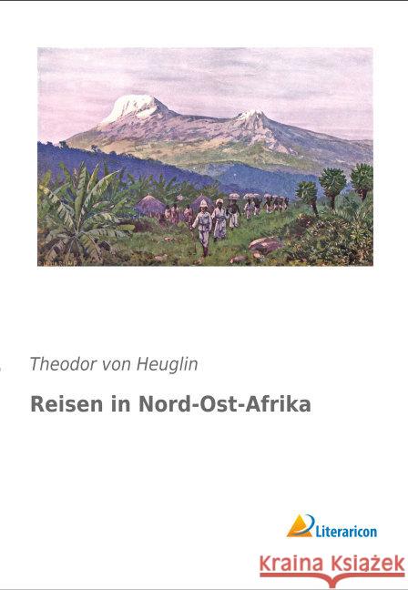 Reisen in Nord-Ost-Afrika Heuglin, Theodor von 9783956973758 Literaricon - książka