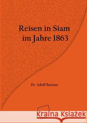 Reisen in Siam im Jahre 1863 Bastian, Adolf 9783845702803 UNIKUM - książka