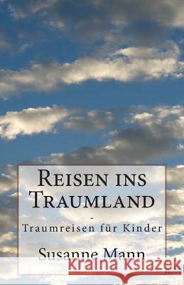 Reisen ins Traumland: Traumreisen für Kinder Mann, Susanne 9781511444354 Createspace - książka