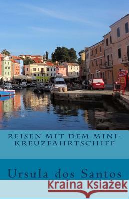 Reisen mit dem Mini-Kreuzfahrtschiff Dos Santos, Ursula 9781517341152 Createspace Independent Publishing Platform - książka