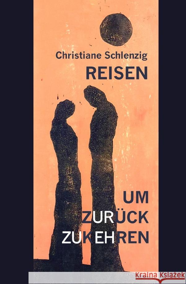 Reisen, um zurückzukehren Schlenzig, Christiane 9783759817648 epubli - książka