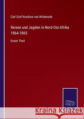Reisen und Jagden in Nord-Ost-Afrika 1864-1865: Erster Theil Carl Graf Krockow Vo 9783752529029 Salzwasser-Verlag Gmbh - książka