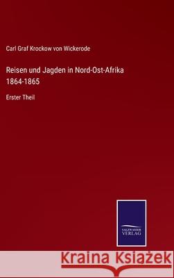 Reisen und Jagden in Nord-Ost-Afrika 1864-1865: Erster Theil Carl Graf Krockow Vo 9783752529036 Salzwasser-Verlag Gmbh - książka