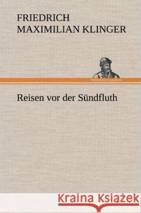 Reisen vor der Sündfluth Klinger, Friedrich M. 9783847253914 TREDITION CLASSICS - książka