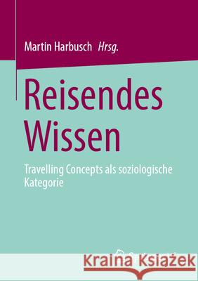 Reisendes Wissen - Travelling Concepts ALS Soziologische Kategorie Martin Harbusch 9783658452285 Springer vs - książka