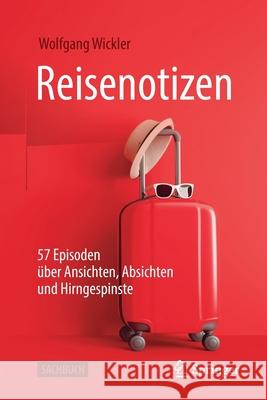 Reisenotizen: 57 Episoden Über Ansichten, Absichten Und Hirngespinste Wickler, Wolfgang 9783662619957 Springer - książka