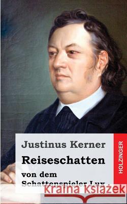 Reiseschatten: Von dem Schattenspieler Luchs Kerner, Justinus 9781482589825 Createspace - książka