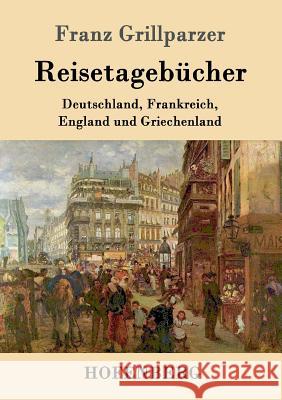 Reisetagebücher: Reisen nach Deutschland, Frankreich, England und Griechenland Franz Grillparzer 9783861991298 Hofenberg - książka