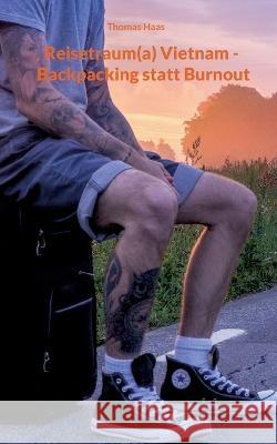 Reisetraum(a) Vietnam - Backpacking statt Burnout: Backpacker mit dem Rollkoffer Thomas Haas 9783757808396 Books on Demand - książka