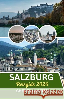 Reisgids Salzburg 2026: Waar barokke fluisteringen en Alpine echo's elkaar ontmoeten Cheney Cartier 9798274100328 Independently Published - książka