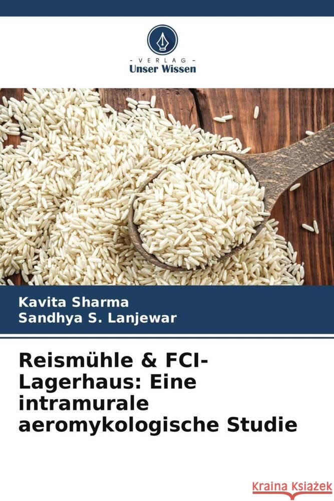 Reismühle & FCI-Lagerhaus: Eine intramurale aeromykologische Studie Sharma, Kavita, S. Lanjewar, Sandhya 9786209399053 Verlag Unser Wissen - książka