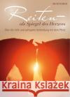 Reiten als Spiegel des Herzens : Über die tiefe und achtsame Verbindung mit dem Pferd Ruschinski, Ina 9783958470064 Crystal Verlag