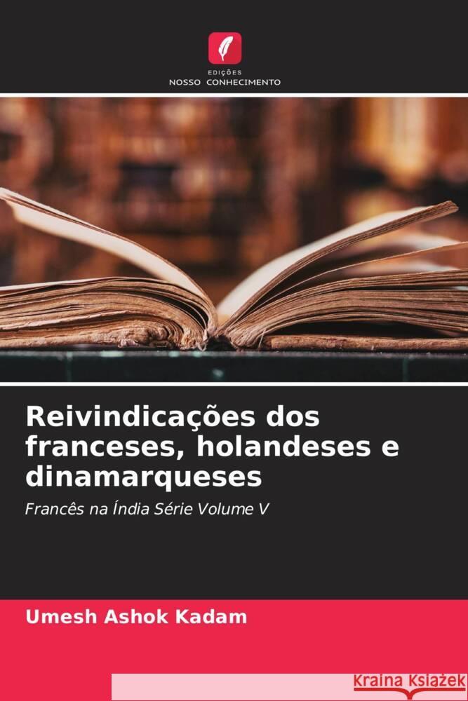 Reivindicações dos franceses, holandeses e dinamarqueses Kadam, Umesh Ashok 9786204652153 Edições Nosso Conhecimento - książka