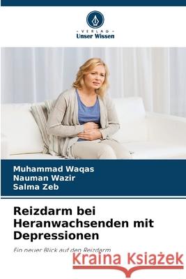 Reizdarm bei Heranwachsenden mit Depressionen Muhammad Waqas Nauman Wazir Salma Zeb 9786207695331 Verlag Unser Wissen - książka